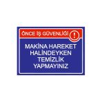 Önce İş Güvenliği Makina Hareket Halindeyken Temizlik Yapmyn İsg Uyarı Levhası Pvc A5 15X21 Cm
