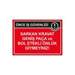 Önce İş Güvenliği Sarkan Kravat Geniş Paça Ve Bol Etekli İsg Uyarı Levhası Pvc A3 30X42 Cm