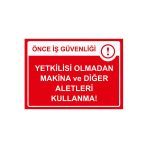 Önce İş Güvenliği Yetkilisi Olmadan Makina Ve Diğer Aletleri İsg Uyarı Levhası Pvc A5 15X21 Cm
