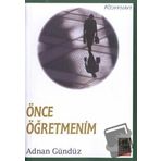 ÖNCE ÖĞRETMENİM - ADNAN GÜNDÜZ