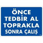Önce Tedbir Al Toprakla Sonra Çalış Uyarı Levhası 25x35 Kod1138