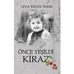 Önce Yeşildi Kiraz - Leyla Küçük Ülker