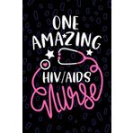 One Amazing HIV/AIDS Nurse: Blank Lined Journal Notebook for Registered HIV AIDS Care Nurse RN, Future Palliative Care Nurse Practitioner NP, Human ... Virus Nursing Student Graduation Gift Diary
