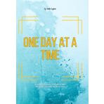 One Day At A Time: A Guided Journal for Those Who Are Ready To Take The Next Step