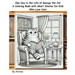One Day in the Life of George the Cat: A Coloring Book