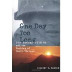 [One Day Too Long: Top Secret Site 85 and the Bombing of North Vietnam] [By: Castle, Timothy] [March, 1999]
