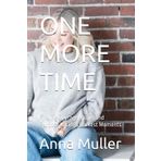 ONE MORE TIME: Finding Courage, Hope, and Purpose in Life’s Darkest Moments