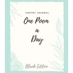One Poem A Day, Poetry Journal - Blank Edition: The 1st Edition Of A Premium Quality Journal Specially Designed For Daily Writing