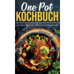 One Pot Kochbuch - 150 schnelle und einfache Rezepte aus nur einem Topf: Inklusive Nährwertangaben, praktischer Ratgeberteil und Tipps für stressfreies Kochen im Alltag.