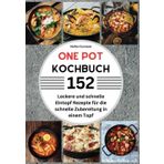 One Pot Kochbuch: 152 Leckere und schnelle Eintopf Rezepte für die schnelle Zubereitung in einem Topf