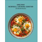 One Pot - Schnell, lecker, gesund: Über 100 einfache Rezepte für den Alltag