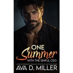 One Summer with the Sinful CEO: A Forced Proximity Romance with Heat and High Stakes