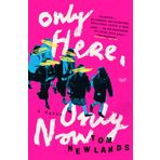 Only Here, Only Now: A Novel