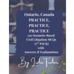 ONTARIO CANADA PRACTICE, PRACTICE, PRACTICE 250 Scenario Based Civil Litigation MCQs (1st Pack) with Answers and Explanations: Master Ontario Civil ... Questions for Bar Exam Preparation