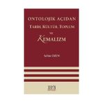 ONTOLOJIK AÇIDAN TARIH, KÜLTÜR, TOPLUM VE KEMALIZM - SELIM ÖZEN