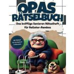 Opas Rätselbuch: Das knifflige Senioren Rätselheft für Rollator-Rambos mit 110 Großschrift Rätseln: inkl. Kreuzworträtsel, Schwedenrätsel, Wortsuchrätsel & Sudoku-Rätsel im Großdruck DIN-A4 Format
