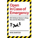 Open İn Case of Emergency: 501 Games to Entertain and Keep You and the Kids Sane
