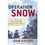 [(Operation Snow: How a Soviet Mole in FDR's White House Triggered Pearl Harbour)] [Author: John Koster] published on (October, 2012)