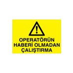 Operatörün Haberi olmadan Çalıştırma Uyarı Tabelası - 70x100 Alüminyum Kompozit Panel - M35