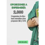 Oposiciones a Enfermería: 2.000 Preguntas Tipo Test Resueltas para Preparar EIR y OPE de Enfermería