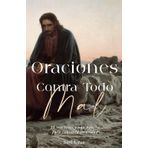 Oraciones Contra Todo Mal: 25 oraciones y una novena para vencer la oscuridad