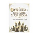 ORACIONES Y RITUALES CONTRA ESPIRITUS QUE TRAEN ENFERMEDAD: PLEGARIAS PARA EXPULSAR ESPIRITUS DE ENFERMEDAD