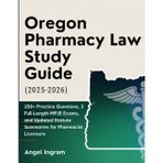 OREGON PHARMACY LAW STUDY GUIDE (2025–2026): 250+ Practice Questions, 3 Full-Length MPJE Exams, and Updated Statute Summaries for Pharmacist Licensure