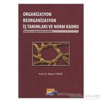 ORGANIZASYON REORGANIZASYON İŞ TANIMLARI VE NORM KADRO KURUMSAL VE UYGULAMADAN ÖRNEKLERLE - HIKMET TIMUR
