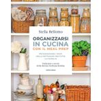 Organizzarsi in cucina con il meal prep. Programmare i pasti della settimana per tutta la famiglia (Illustrati)