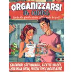 Organizzarsi in cucina: Guida alla pianificazione settimanale dei pasti