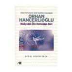 ORHAN HANÇERLİOĞLU HIKAYEDEN ÖTE ROMANDAN BERI - MERAL DEMİRYÜREK