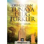 Orhun’dan Tuna’ya Uluğ Türkler - Turgut Güler