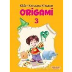 Origami 3 Kağıt Katlama Kitabım / Kolektif / Yumurcak Yayınları