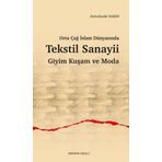 Orta Çağ İslam Dünyasında Tekstil Sanayii Giyim Kuşam ve Moda