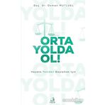 Orta Yolda Ol! - Hayata Yeniden Başlamak İçin - Doç. Dr. Osman Mutluel