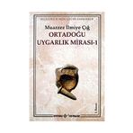 ORTADOĞU UYGARLIK MİRASI 1 - MUAZZEZ İLMİYE ÇIĞ