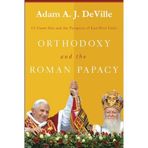 Orthodoxy and the Roman Papacy: Ut Unum Sint and the Prospects of East-West Unity by Adam A. J. DeVille (2011-03-15)