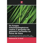 Os fungos entomopatogénicos contra o gorgulho da palmeira vermelha na Faixa de Gaza: Como agente de biocontrolo contra a RPW - uma solução ecológica para uma agricultura sustentável