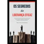 Os Segredos da Liderança Eficaz: Como Inspirar, Motivar e Transformar Equipes em Alta Performance