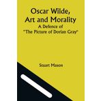 Oscar Wilde, Art and Morality; A Defence of "The Picture of Dorian Gray"