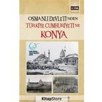 Osmanlı Devleti'nden Türkiye Cumhuriyeti'ne Konya