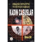 OSMANLI DEVLETI´NI VE DÜNYAYI SARSAN KADIN CASUSLAR - SEMA OK