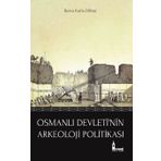 Osmanlı Devleti'nin Arkeoloji Politikası - Burcu Kutlu Dilbaz