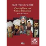 OSMANLI HANEDANI ÜSTÜNE İNCELEMELER SEÇME MAKALELER 2 - İSMAİL HAKKI UZUNÇARŞILIOĞLU