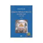 OSMANLI İMPARATORLUĞU KLÂSIK ÇAĞ (1300 - 1600) - HALIL İNALCIK
