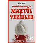 Osmanlı İmparatorluğunda Maktül Vezirler - Ziya Şakir