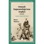 Osmanlı İmparatorluğu’nun Arapları 1516-1918 - Bruce Masters