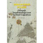 Osmanlı İmparatorluğu'nun Tarihsel Coğrafyası: Başlangıcından 16.Yüzyılın Sonuna Kadar Genişleme Süreceni Gösteren Ayrıntılı Haritalarla Birlikte
