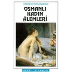 Osmanlı Kadın Alemleri / Erdoğan Tokmakçıoğlu