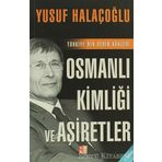 OSMANLI KİMLİĞİ VE AŞİRETLER TÜRKİYE'NİN DERIN KÖKLERİ - YUSUF HALAÇOĞLU